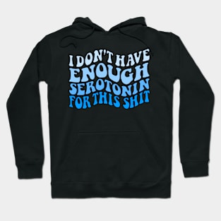 Don't have enough serotonin Hoodie